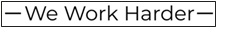 We Work Harder trademark artwork