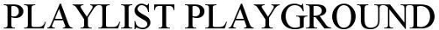 PLAYLIST PLAYGROUND trademark artwork