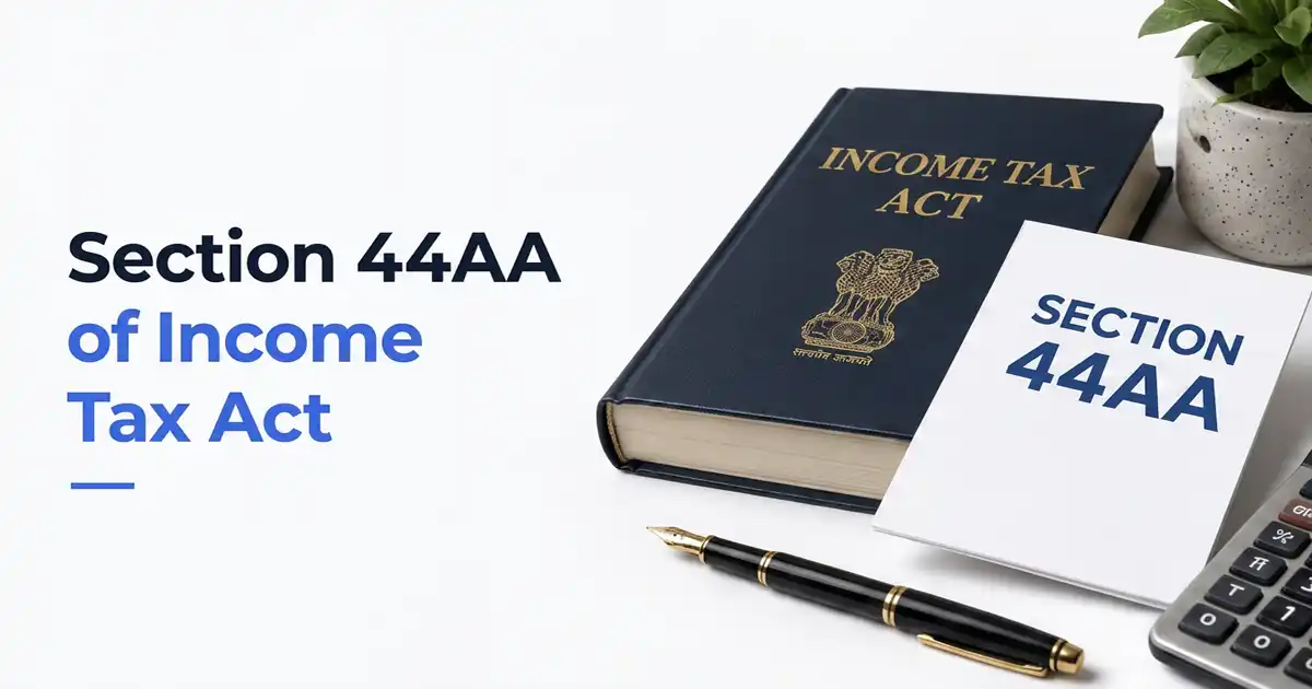 Section 44AA of Income Tax Act – Books of Accounts, Limits, and Penalties Section 44AA of Income Tax Act – Books of Accounts, Limits, and Penalties